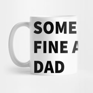 SOMEBODY'S  FINE A** DAD Mug